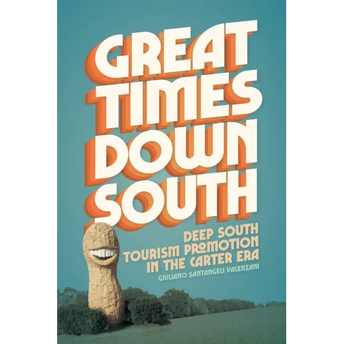 Great Times Down South: Deep South Tourism Promotion in the Carter Era