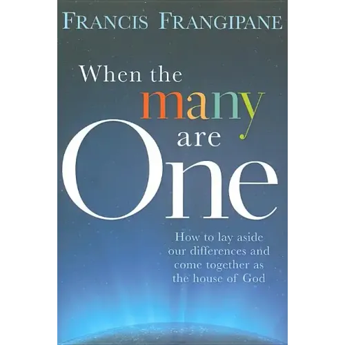 When the Many Are One: How to Lay Aside Our Differences and Come Together as the House of God