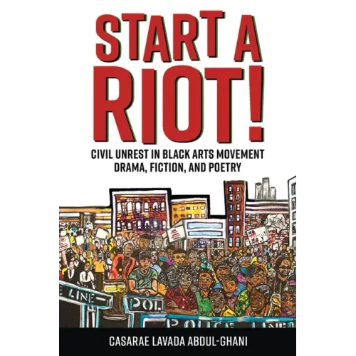 Start a Riot!: Civil Unrest in Black Arts Movement Drama, Fiction, and Poetry
