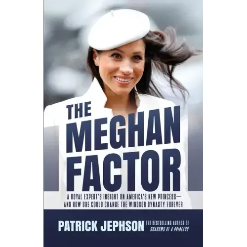 The Meghan Factor: A Royal Expert's Insight on America's New Princess-and How She Could Change the Windsor Dynasty Forever