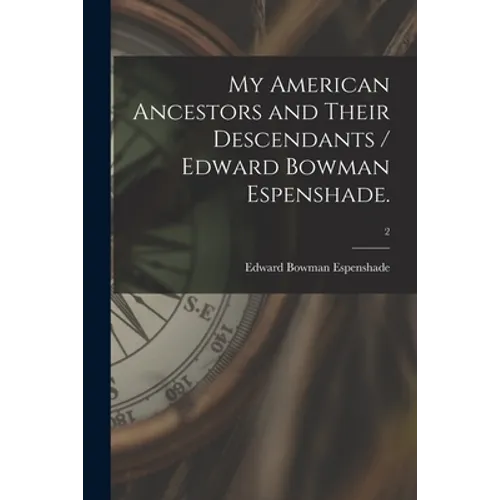 My American Ancestors and Their Descendants / Edward Bowman Espenshade.; 2