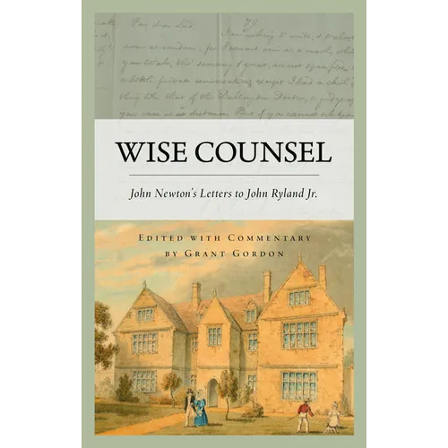 Wise Counsel: John Newton's Letters to John Ryland Jr.
