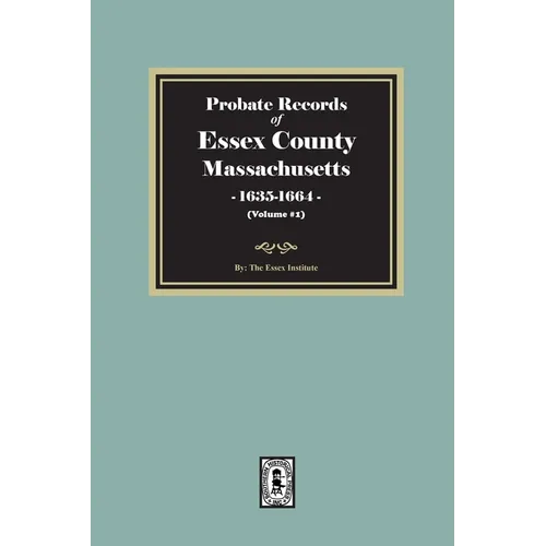 Probate Records of Essex County, Massachusetts, 1635-1664, Volume #1