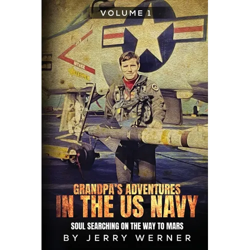 Grandpa's Adventures in the U.S. Navy: Soul Searching on the Way to Mars