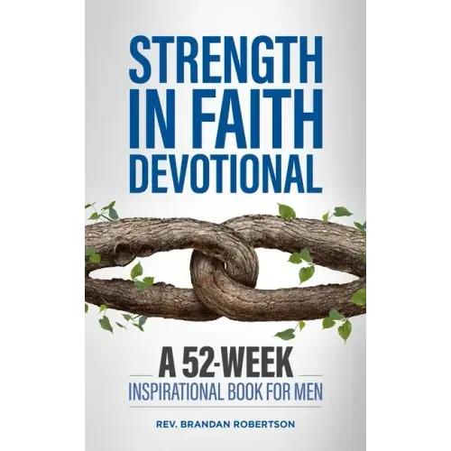 Strength in Faith Devotional: A 52-Week Inspirational Book for Men