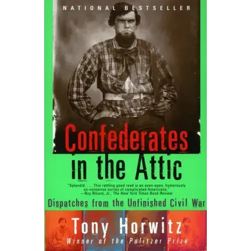 Confederates in the Attic: Dispatches from the Unfinished Civil War