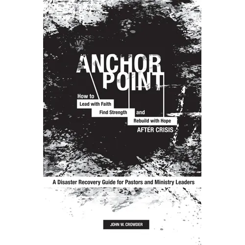 Anchor Point: How To Lead with Faith, Find Strength, and Rebuild with Hope After Crisis