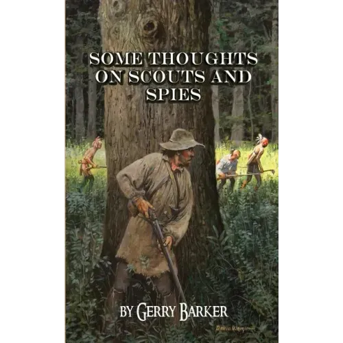 Some Thoughts on Scouts and Spies: Based Upon the Experiences of the Author and Historical Observation