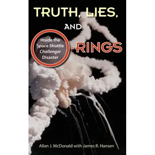 Truth, Lies, and O-Rings: Inside the Space Shuttle Challenger Disaster
