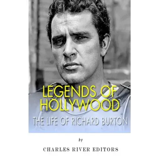 Legends of Hollywood: The Life of Richard Burton