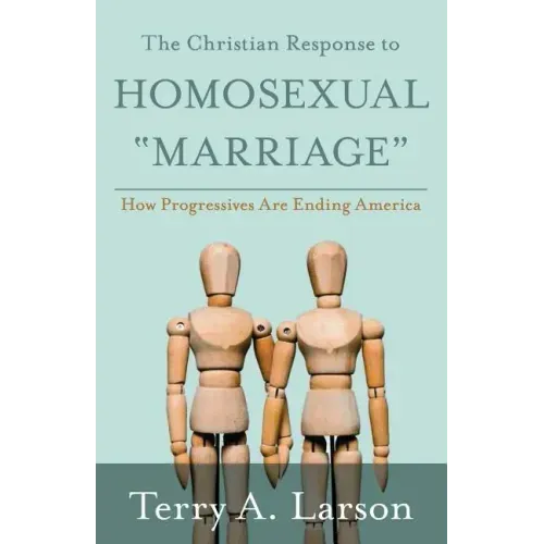 The Christian Response to Homosexual "Marriage": How Progressives are Ending America