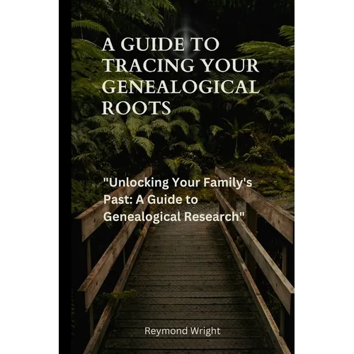 A Guide to Tracing your Genealogical Roots: "Unlocking Your Family's Past: A Guide to Genealogical Research"