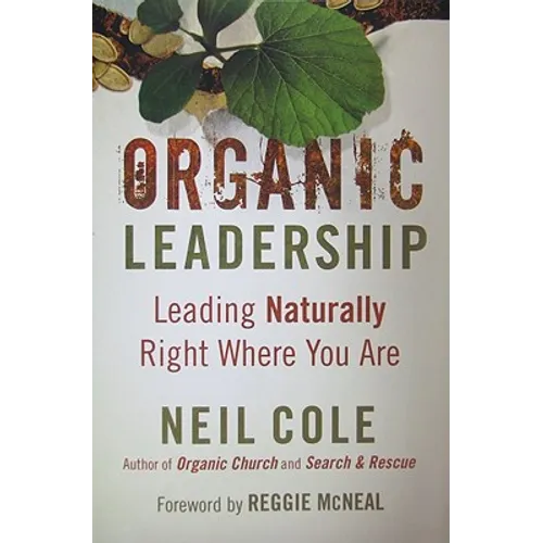 Organic Leadership: Leading Naturally Right Where You Are
