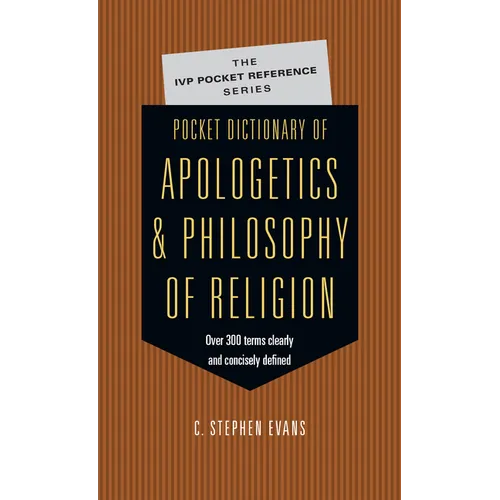 Pocket Dictionary of Apologetics & Philosophy of Religion: 300 Terms Thinkers Clearly Concisely Defined
