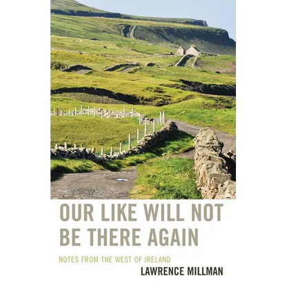 Our Like Will Not Be There Again: Notes from the West of Ireland - Paperback