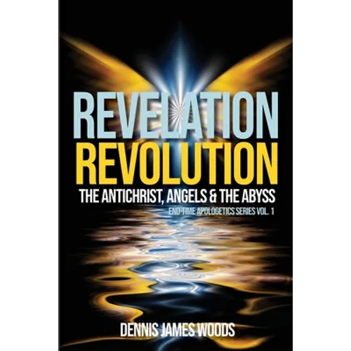 Revelation Revolution: The Antichrist, Angels and the Abyss