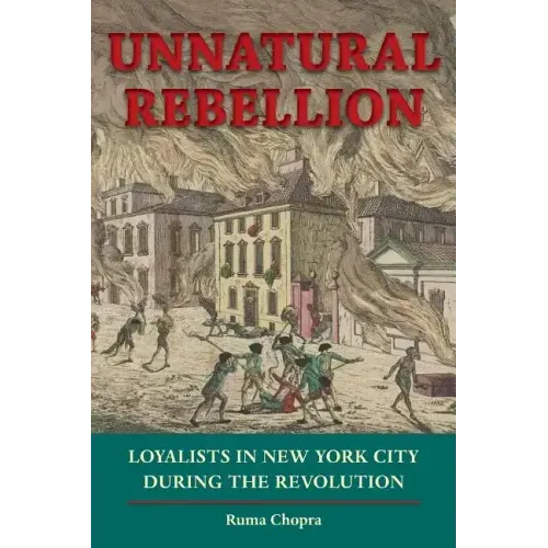Unnatural Rebellion: Loyalists in New York City During the Revolution