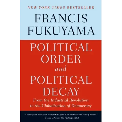 Political Order and Political Decay: From the Industrial Revolution to the Globalization of Democracy