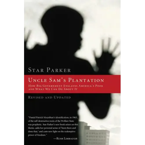 Uncle Sam's Plantation: How Big Government Enslaves America's Poor and What We Can Do about It