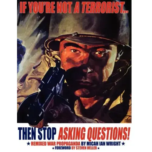 If You're Not a Terrorist... Then Stop Asking Questions: Remixed War Propaganda