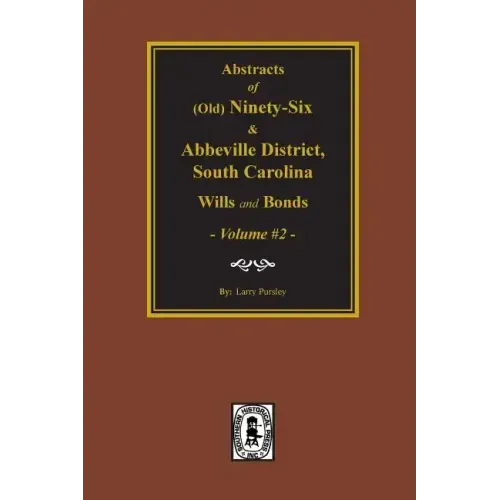 (Old) Ninety-Six and Abbeville District, South Carolina Wills and Bonds, Vol. #2.