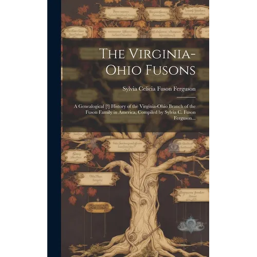 The Virginia-Ohio Fusons; a Genealogical [!] History of the Virginia-Ohio Branch of the Fuson Family in America, Compiled by Sylvia C. Fuson Ferguson.