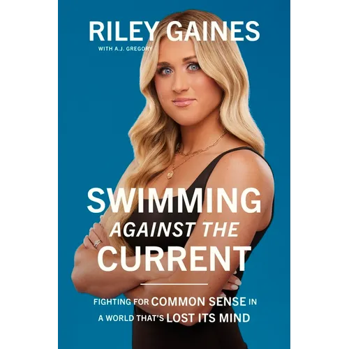 Swimming Against the Current: Fighting for Common Sense in a World That's Lost Its Mind