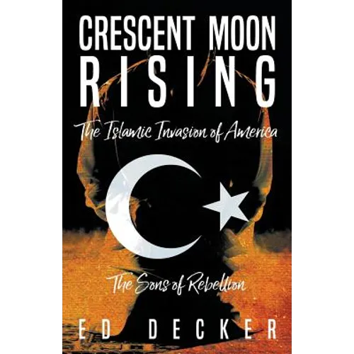Crescent Moon Rising: The Islamic Invasion of America