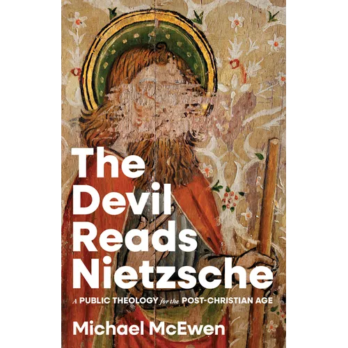 The Devil Reads Nietzsche: A Public Theology for the Post-Christian Age