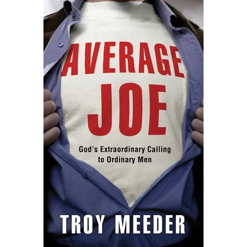 Average Joe: God's Extraordinary Calling to Ordinary Men