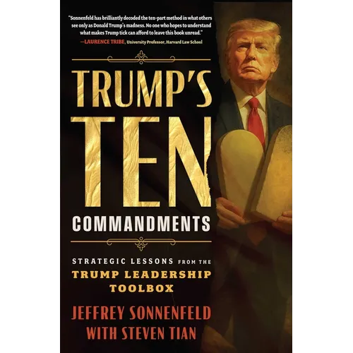 Trump's Ten Commandments: Strategic Lessons from the Trump Leadership Toolbox
