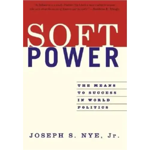 Soft Power: The Means to Success in World Politics