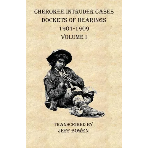 Cherokee Intruder Cases Dockets of Hearings 1901-1901 Volume I