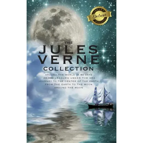 The Jules Verne Collection (5 Books in 1) Around the World in 80 Days, 20,000 Leagues Under the Sea, Journey to the Center of the Earth, From the Eart