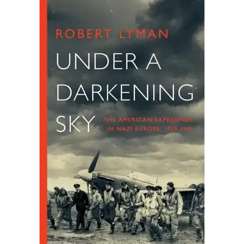 Under A Darkening Sky: The American Experience in Nazi Europe: 1939-1941