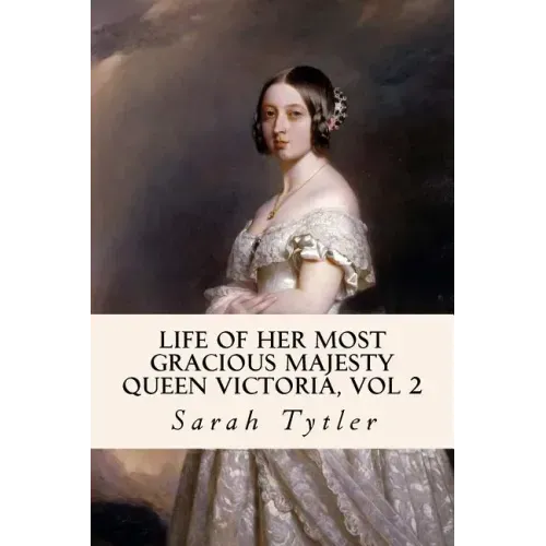 Life of Her Most Gracious Majesty Queen Victoria, Vol 2