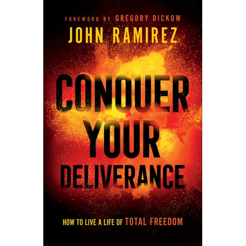 Conquer Your Deliverance: How to Live a Life of Total Freedom
