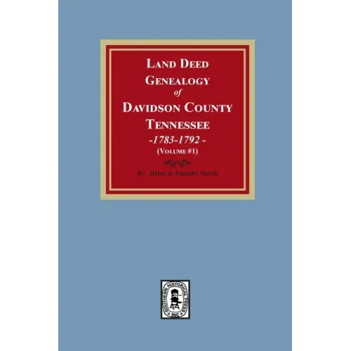 Land Deed Genealogy of Davidson County, Tennessee, 1783-1792. Volume #1