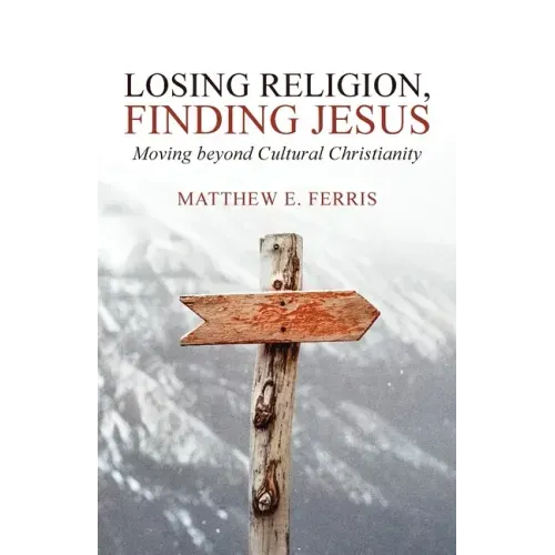 Losing Religion, Finding Jesus: Moving beyond Cultural Christianity