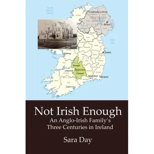 Not Irish Enough: Anglo-Irish Family's Three Centuries in Ireland