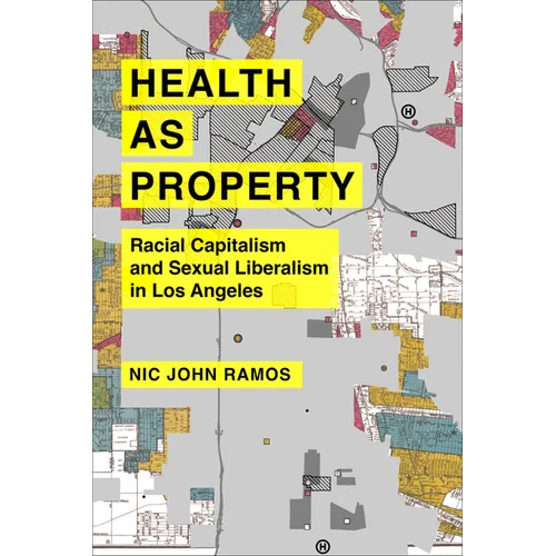 Health as Property: Racial Capitalism and Sexual Liberalism in Los Angeles Volume 75