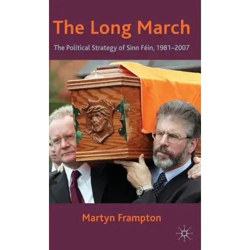 The Long March: The Political Strategy of Sinn Fein, 1981-2007