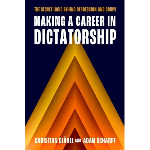 Making a Career in Dictatorship: The Secret Logic Behind Repression and Coups