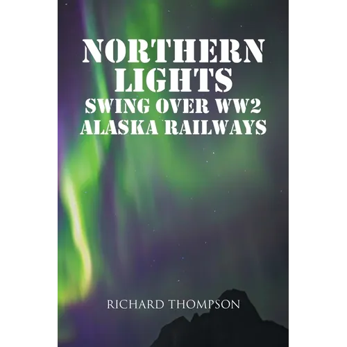 Northern Lights Swing Over WW2 Alaska Railways