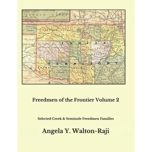 Freedmen of the Frontier Volume 2: Selected Creek and Seminole Freedmen Families