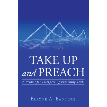 Take Up and Preach: A Primer for Interpreting Preaching Texts