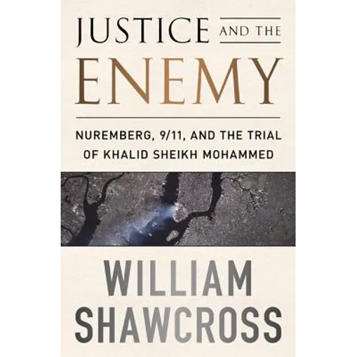 Justice and the Enemy: Nuremberg, 9/11, and the Trial of Khalid Sheikh Mohammed