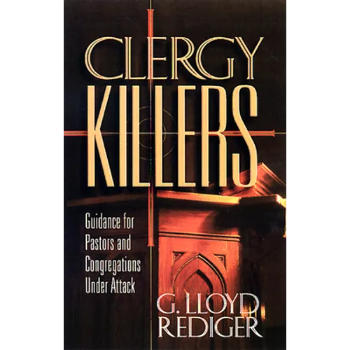 Clergy Killers: Guidance for Pastors and Congregations Under Attack