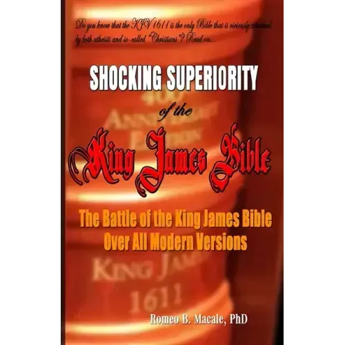 The Shocking Superiority of the King James Bible: The King James Bible's Battle Over the Modern Bible Versions