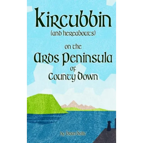Kircubbin, (and hereabouts) on the Ards Peninsula of County Down